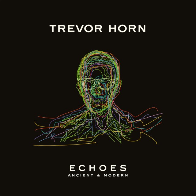Trevor Horn: Echoes – Ancient & Modern | movingtheriver.com